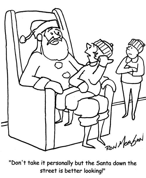 "Don't take it personally but the Santa down the street is better looking!"