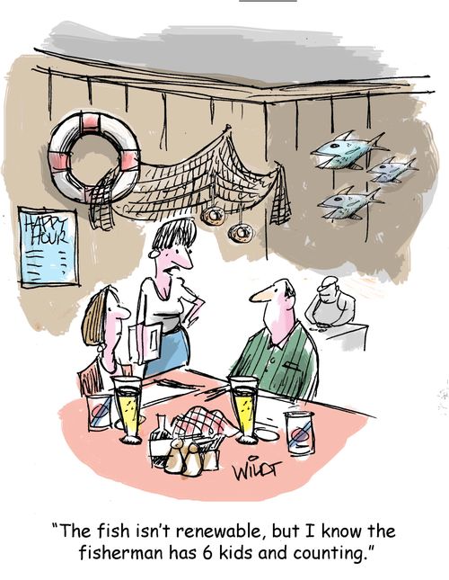 "The fish isn't renewable, but I know the fisherman has 6 kids and counting."