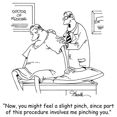 "Now, you might feel a slight pinch, since part of this procedure involves me pinching you."
