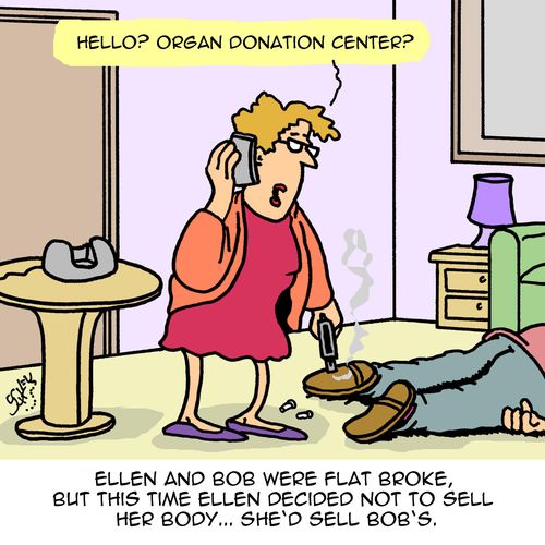 Ellen and Bob were flat broke, but this time Ellen decided not to sell her body...she'd sell Bob's."