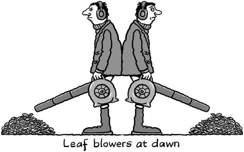 Leaf blowers at dawn.