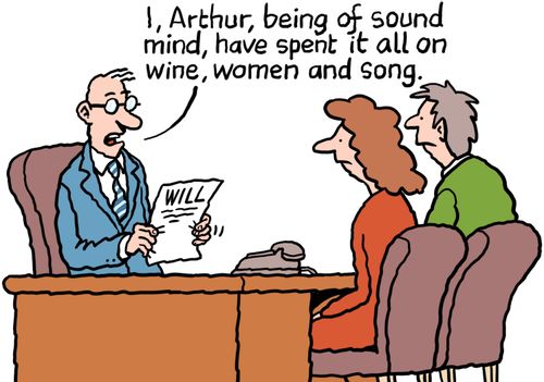 "I, Arthur, being of sound mind, have spent it all on wine, women and song."