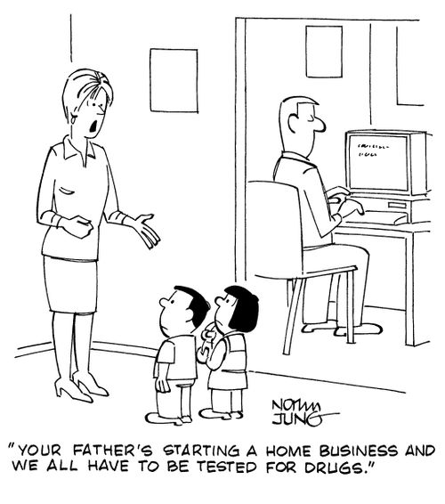 "Your father's starting a home business and we all have to be tested for drugs."