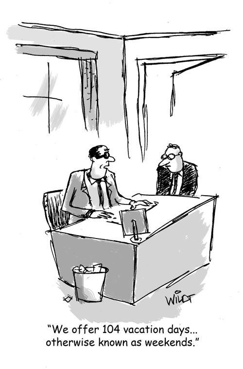 "We offer 104 vacation days...otherwise known as weekends."