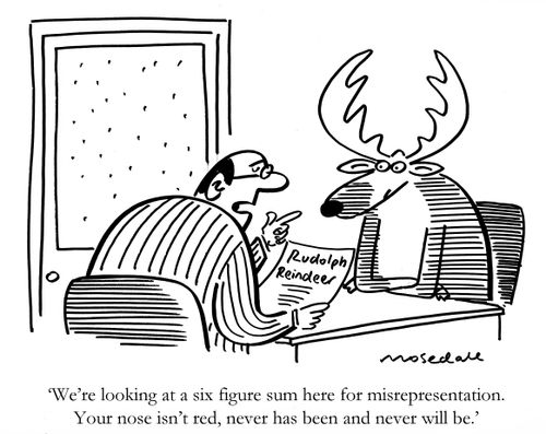 "We're looking at a six figure sum here for misrepresentation. Your nose isn't red, never has been and never will be."