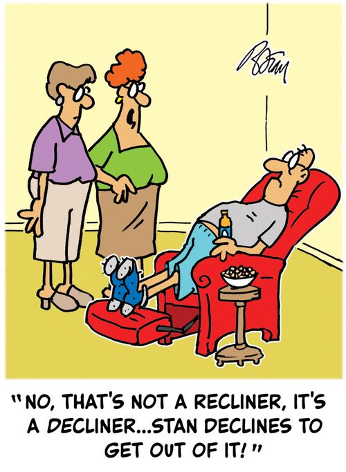 "No, that's not a recliner, it's a decliner...Stan declines to get out of it!"