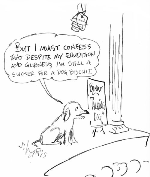 "But I must confess,s that despite my erudition and glibness, I'm still a sucker for a dog biscuit."