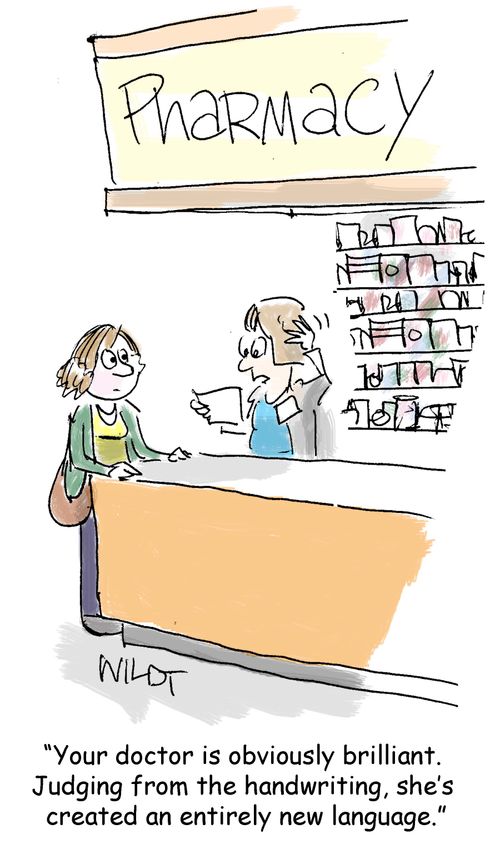 "Your doctor is obviously brilliant. Judging from the handwriting, she's created an entirely new language."