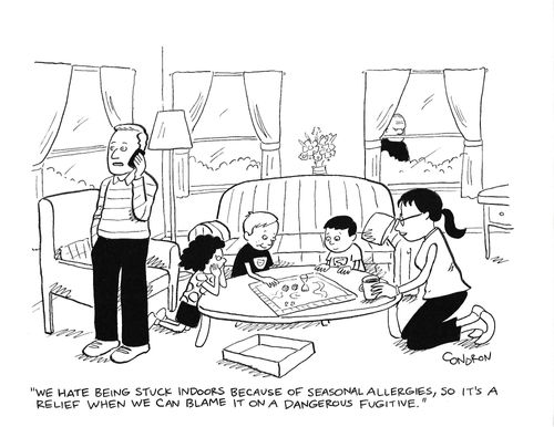 "We hate being stuck indoors because of seasonal allergies, so it's a relief when we can blame it on a dangerous fugitive."