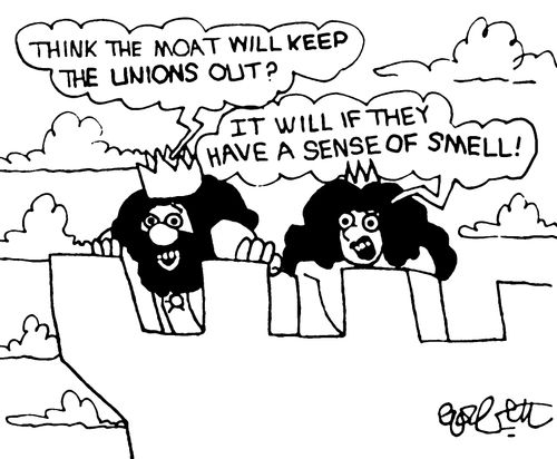 "Think the moat will keep the unions out?"