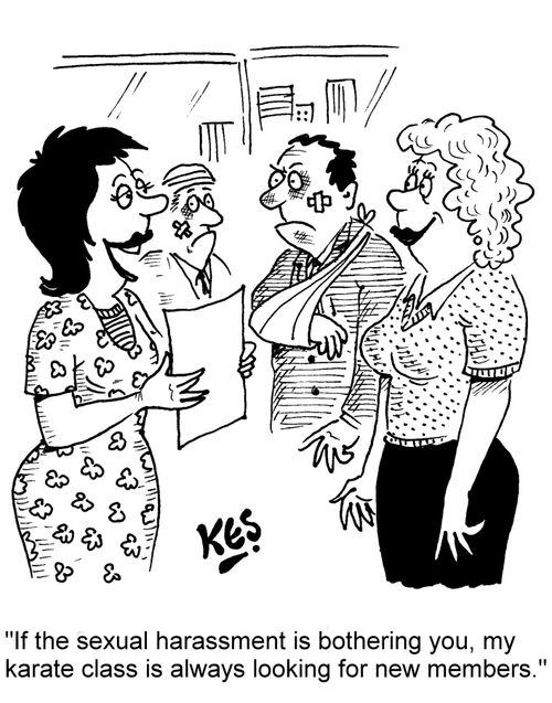 "If the sexual harassment is bothering you, my karate class is always looking for new members."