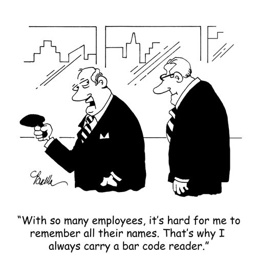 "With so many employees, it's hard for me to remember their names. That's why I always carry a bar code reader."