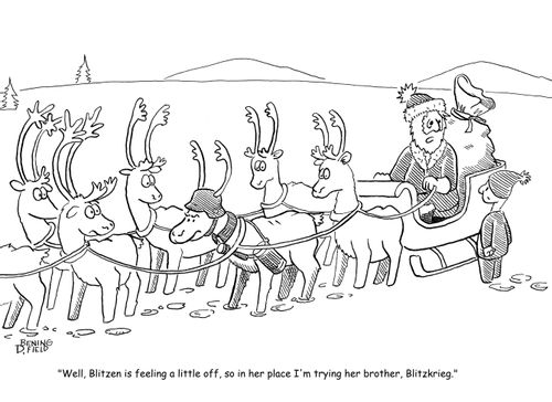 "Well, Blitzen is feeling a little low, so in her place I'm trying her brother, Blitzkrieg."