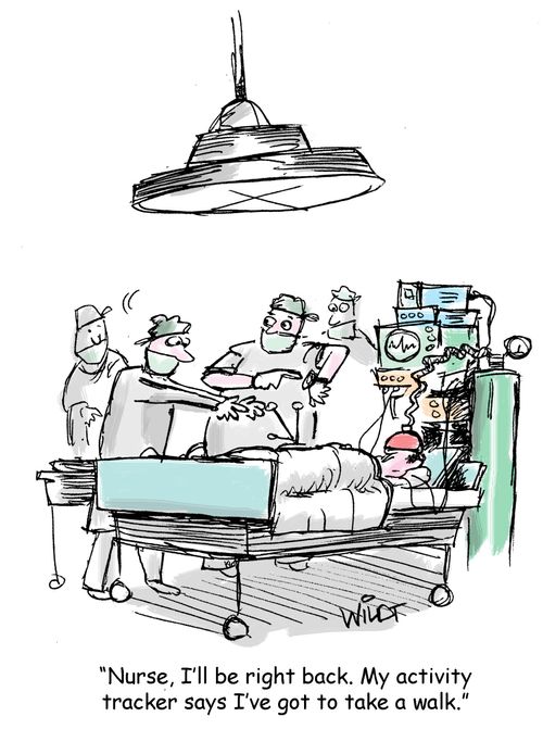 "Nurse, I'll be right back. My activity tracker says I've got to take a walk."