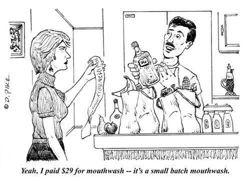 "Yeah, I paid $29 for mouthwash -- it's a small batch mouthwash."