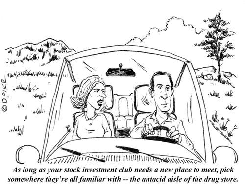 "As long as your stock investment club needs a new place to meet, pick somewhere they're all familiar with -- the antacid aisle of the drug store."