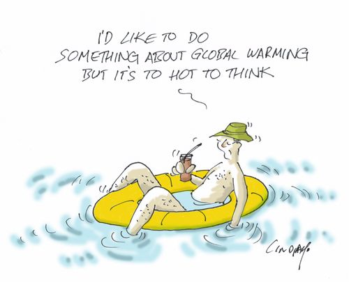 I'd like to do something about global warming but it's too hot to think."