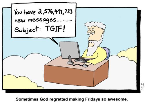 Sometimes God regretted making Fridays so awesome.