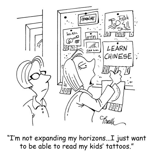 "I'm not expanding my horizons...I just want to be able to read my kids' tattoos."