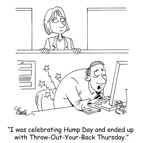 "I was celebrating Hump Day and ended up with Throw-Out-Your-Back Thursday."