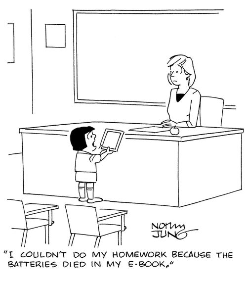 "I couldn't do my homework because the batteries died in my e-book."