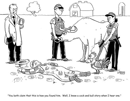 "You both claim that this is how you found him.  Well, I know a cock and bull story when I hear one."