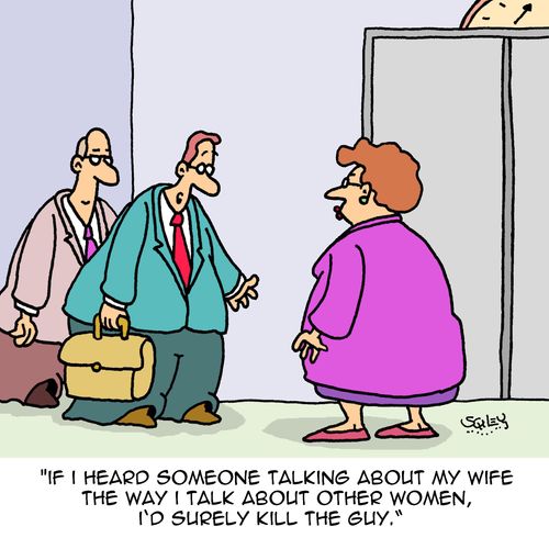 "If I heard someone talking about my wife the way I talk about other women, I'd surely kill the guy."