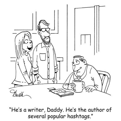 "He's a writer, Daddy. He's the author of several popular hashtags."