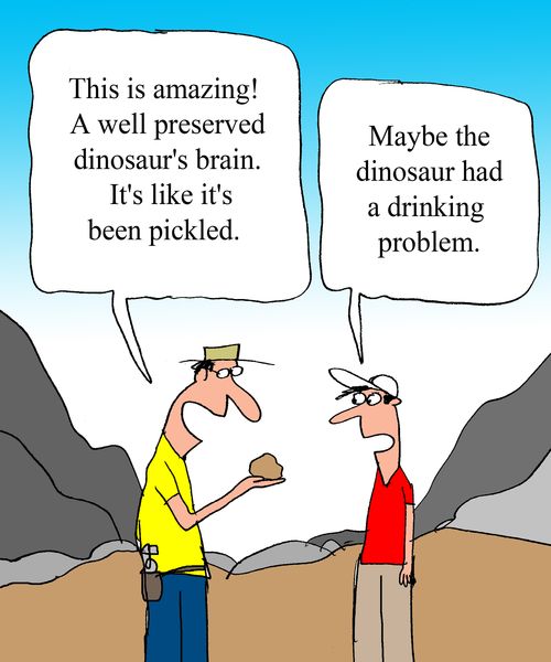 "This is amazing!  A well preserved dinosaur's brain.  It's like it's been pickled."  "Maybe the dinosaur had a drinking problem."
