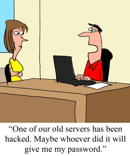 "One of our old servers has been hacked.  Maybe whoever did it will give me my password."
