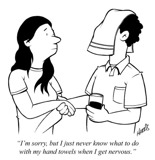 "I'm sorry, but I just never know what to do with my hand towels when I get nervous."