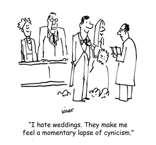 "I hate weddings. They make me feel a momentary lapse of cynicism."