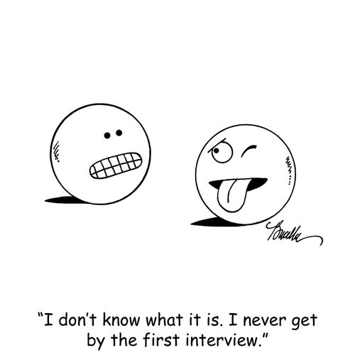 "I don't know what it is. I never get by the first interview."
