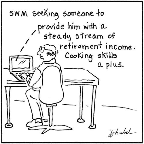 'SWM seeking someone to provide him with a steady stream of retirement income. Cooking skills a plus.'