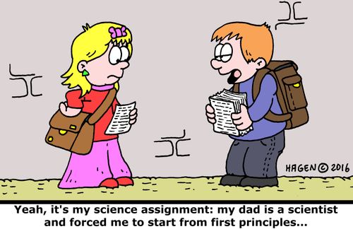 "Yeah, it's my science assignment: my dad is a scientist and forced me to start from first principles..."