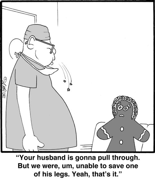 "Your husband is gonna pull through. But we were, um, unable to save one of his legs. Yeah, that's it."