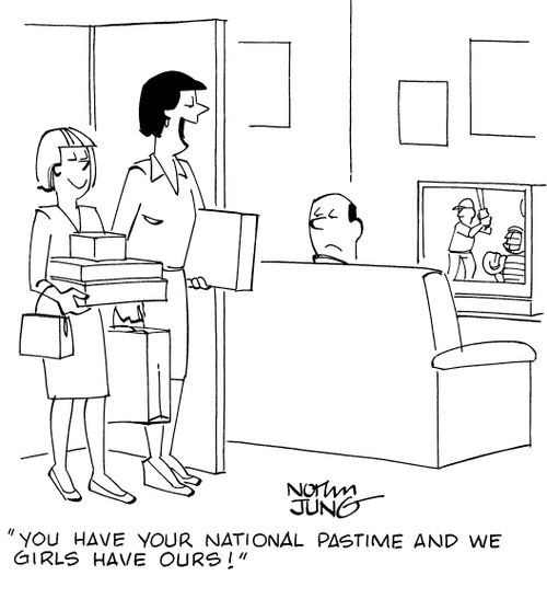 "You have your national pastime and we girls have ours!"