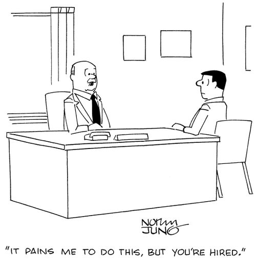 "It pains me to do this, but you're hired."