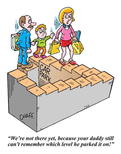 "We're not there yet, because your daddy still can't remember which level he parked it on!"