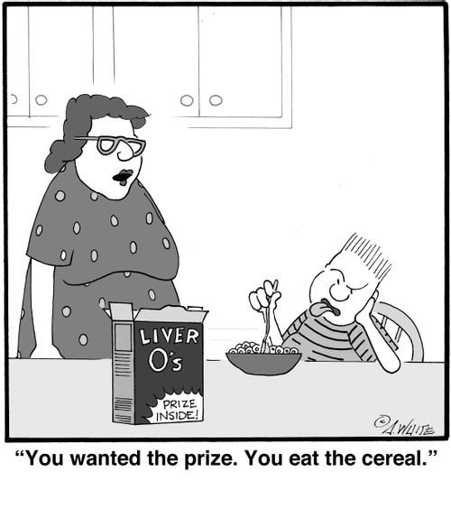 "You wanted the prize. You eat the cereal."