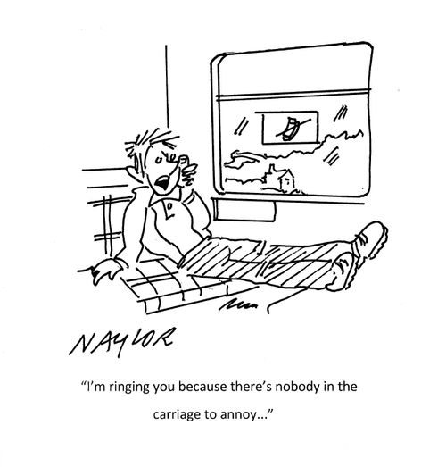 "I'm ringing you because there's nobody in the carriage to annoy..."