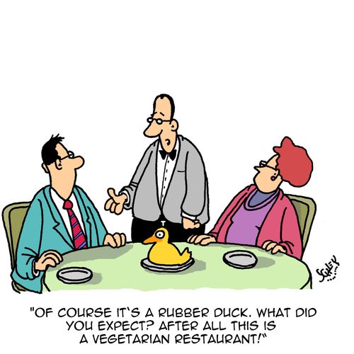 "Of course it's a rubber duck. What did you expect? After all this is a vegetarian restaurant!"