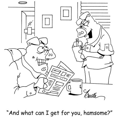 "And what can I get for you, hamsome?"
