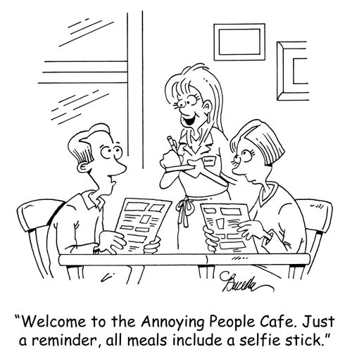 Welcome to the Annoying People Cafe. Just a reminder, all meals include a selfie stick.