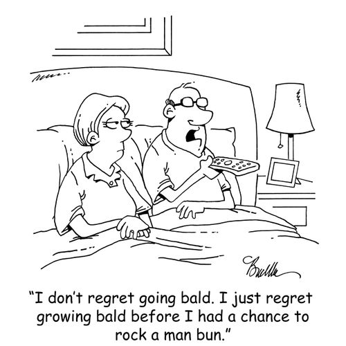 "I don't regret going bald. I just regret growing bald before I had a chance to rock a man bun."
