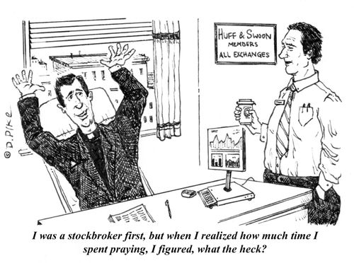 "I was a stockbroker first, but when I realized how much time I spent praying, I figured, what the heck?"