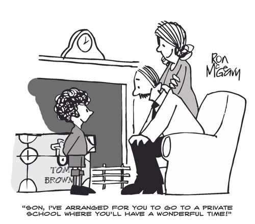 'Son, I've arranged for you to go to a private school where you'll have a wonderful time!'