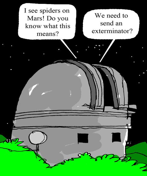 "I see spiders on Mars!  Do you know what that means?  "we need to send an exterminator?"