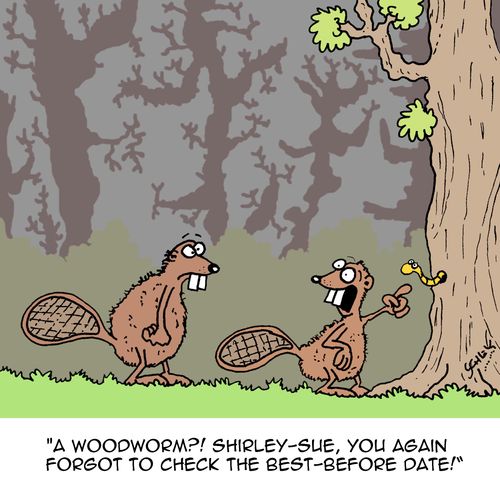 "A woodworm? Shirley-Sue, you again forgot to check the best-before date!"