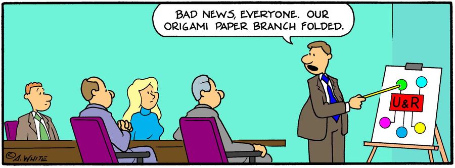"Bad news, everyone. Our origami paper branch folded."